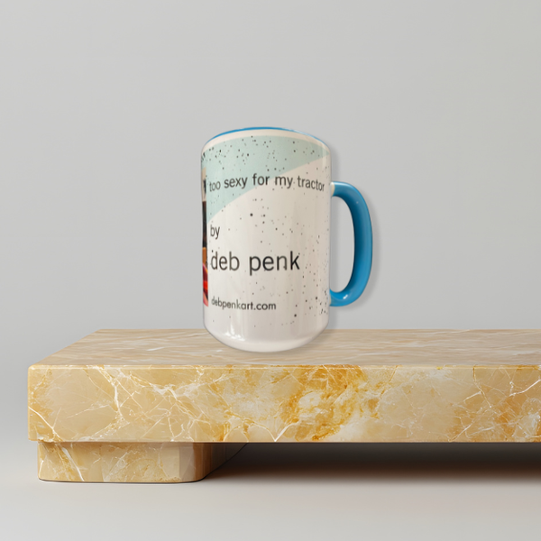 Ceramic mug featuring the artwork “Too Sexy for My Tractor” by Deb Penk